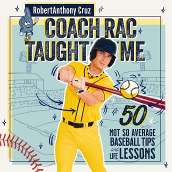 Coach RAC Taught Me: 50 Not-So-Average Baseball Tips and Life Lessons