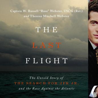 The Last Flight: The Untold Story of the Search for JFK Jr. and the Race Against the Atlantic