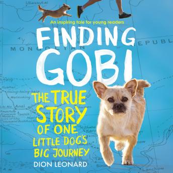Download Finding Gobi: Young Reader's Edition: The True Story of One Little Dog's Big Journey by Dion Leonard