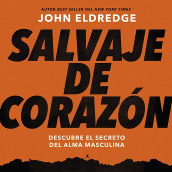 [Spanish] - Salvaje de corazón, Edición ampliada: Descubramos el secreto del alma masculina