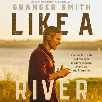 Download Like a River: Finding the Faith and Strength to Move Forward after Loss and Heartache by Granger Smith