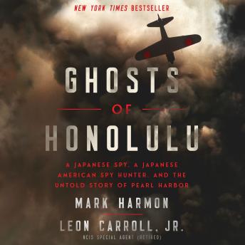 Download Ghosts of Honolulu: A Japanese Spy, A Japanese American Spy Hunter, and the Untold Story of Pearl Harbor by Mark Harmon