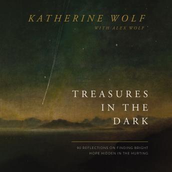 Download Treasures in the Dark: 90 Reflections on Finding Bright Hope Hidden in the Hurting by Katherine Wolf