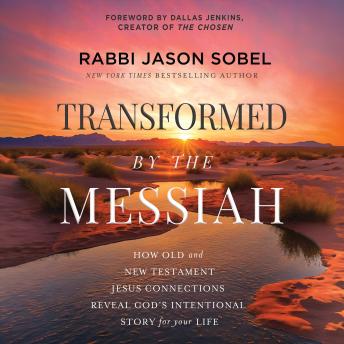 Transformed by the Messiah: How Old and New Testament Jesus Connections Reveal God's Intentional Story for Your Life