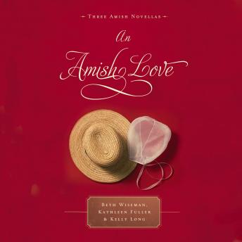Download Amish Love: Three Amish Novellas by Beth Wiseman, Kathleen Fuller, Kelly Long
