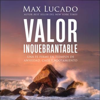 [Spanish] - Valor inquebrantable: Una fe firme en tiempos de ansiedad, caos y agotamiento