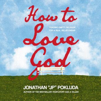 How to Love God: From Empty Religion to Joyful Delight in Jesus