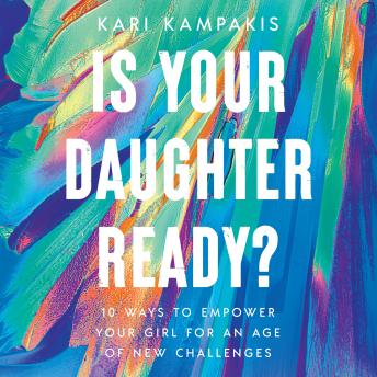 Is Your Daughter Ready?: 10 Ways to Empower Your Girl for an Age of New Challenges