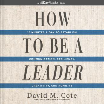 How to Be a Leader: 15 Minutes a Day to Establish Communication, Resiliency, Creativity, and Humility