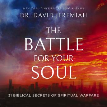 The Battle for Your Soul: 31 Biblical Secrets of Spiritual Warfare