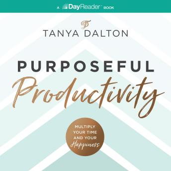 Purposeful Productivity: Multiply Your Time and Your Happiness