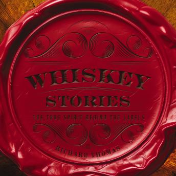 Whiskey Stories: The True Spirit Behind the Labels