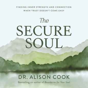 The Secure Soul: Finding Inner Strength and Connection When Trust Doesn't Come Easy