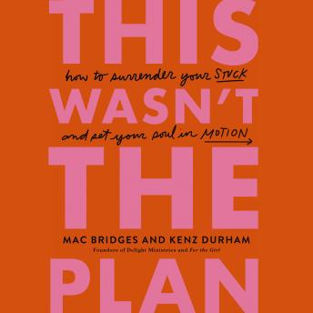 This Wasn't the Plan: How to Surrender Your Stuck and Set Your Soul in Motion