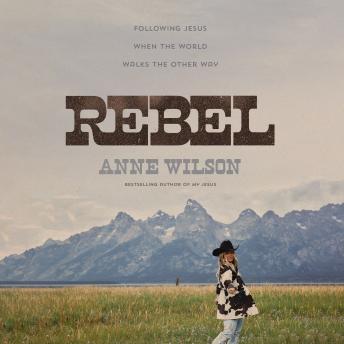 Rebel: Following Jesus When the World Walks the Other Way
