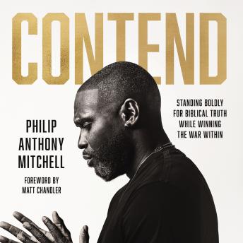 Contend: Standing Boldly for Biblical Truth While Winning the War Within