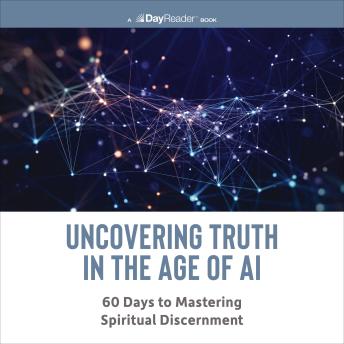 Uncovering Truth in the Age of AI: 60 Days to Mastering Spiritual Discernment