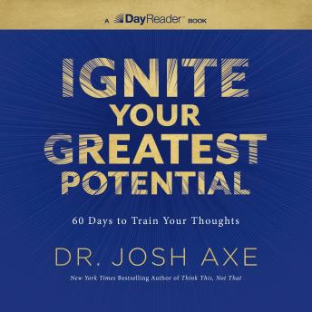Ignite Your Greatest Potential: 60 Days to Train Your Thoughts