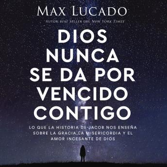 [Spanish] - Dios nunca se da por vencido contigo: Lo que la historia de Jacob nos enseña sobre la gracia, la misericordia y el amor incesante de Dios
