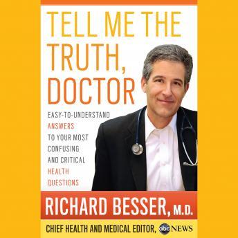 Tell Me the Truth, Doctor Unabridged DA: Easy-to-Understand Answers to Your Most Confusing and Critical Health Questions