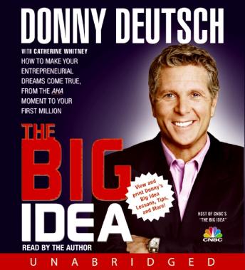 The Big Idea: How to Make Your Entrepreneurial Dreams Come True, From the Aha Moment to Your First Million