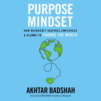 The Purpose Mindset: How Microsoft Inspires Employees and Alumni to Change the World