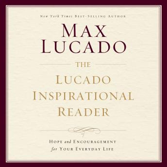 Lucado Inspirational Reader: Hope and Encouragement for Your Everyday Life, Max Lucado