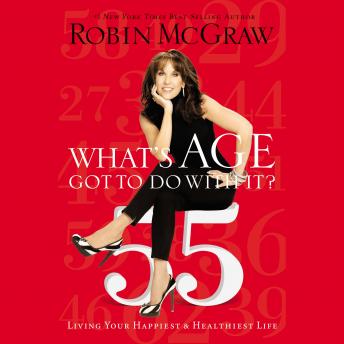 What's Age Got to Do with It?: Living Your Healthiest and Happiest Life, Robin Mcgraw