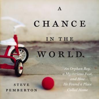 Chance in the World: An Orphan Boy, a Mysterious Past, and How He Found a Place Called Home, Steve Pemberton