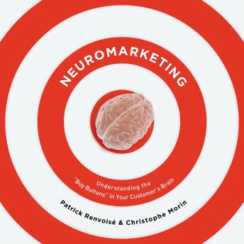 Neuromarketing: Understanding the Buy Buttons in Your Customer's Brain
