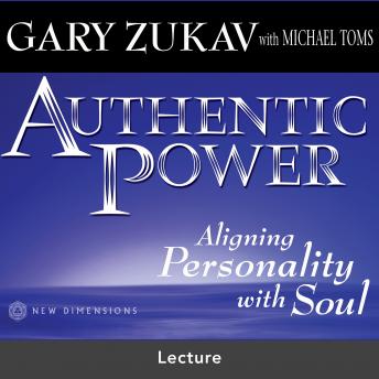 Authentic Power: Aligning Personality with Soul, Audio book by Gary Zukav