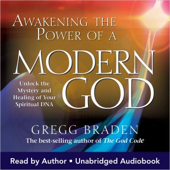 Awakening the Power of a Modern God: Unlock the Mystery and Healing of Your Spiritual DNA