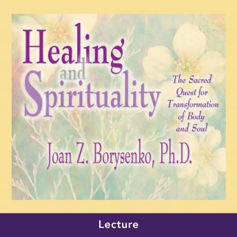 Healing and Spirituality: The Sacred Quest for Transformation of Body and Soul