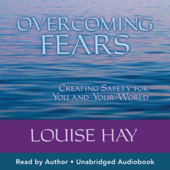 Overcoming Fears: Creating Safety for You and Your World