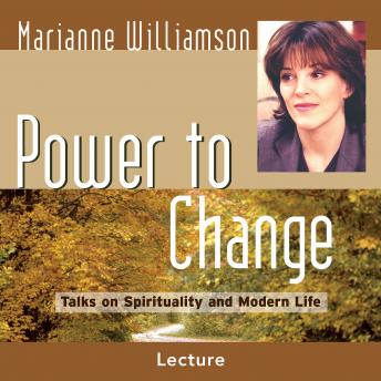 Power to Change: Talks on Spirituality and Modern Life, Audio book by Marianne Williamson