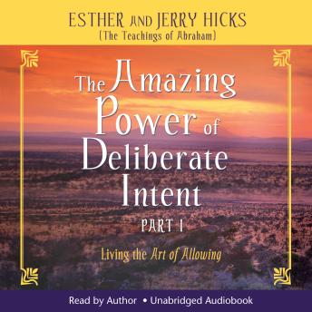 The Amazing Power Of Deliberate Intent Part 1: Living the Art of Allowing