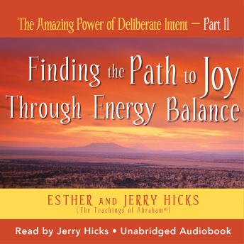 The Amazing Power of Deliberate Intent- Part II: Finding the Path to Joy Through Energy Balance