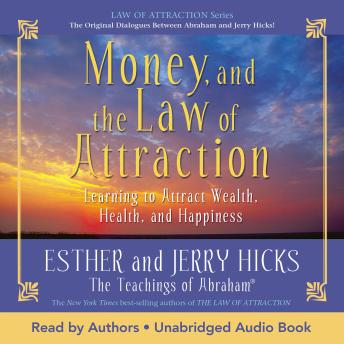 Download Money, and the Law of Attraction: Learning to Attract Wealth, Health, and Happiness by Esther Hicks, Jerry Hicks