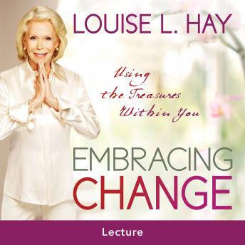 Embracing Change: Using the Treasures Within You