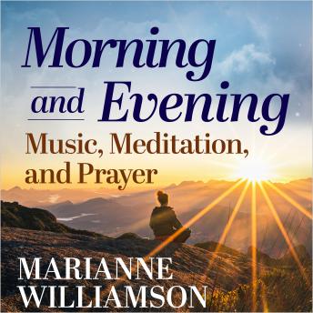 Morning and Evening: Music, Meditation, and Prayer