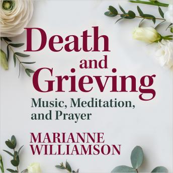 Death and Grieving: Music, Meditation, and Prayer