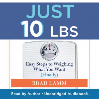Just 10 Lbs: Easy Steps to Weighing What You Want (Finally)