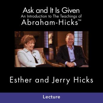 Ask And It Is Given: An Introduction to The Teachings of Abrahamâ'¢-Hicks