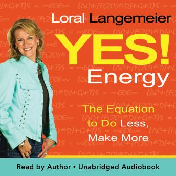 Yes! Energy: The Equation to Do Less, Make More