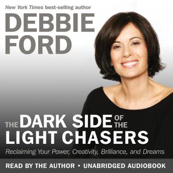 The Dark Side Of Light Chasers: Reclaiming Your Power, Creativity, Brilliance, and Dreams
