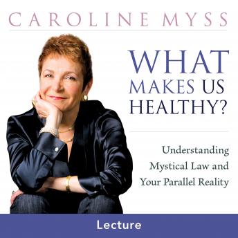 What Makes Us Healthy: Understanding Mystical Law and Your Parallel Reality