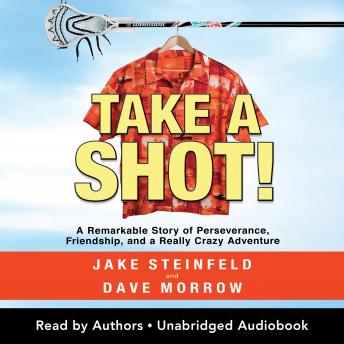 Take A Shot!: A Remarkable Story of Perseverance, Friendship, and a Really Crazy Adventure