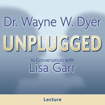 Dr. Wayne W. Dyer Unplugged: In Conversation with Lisa Garr