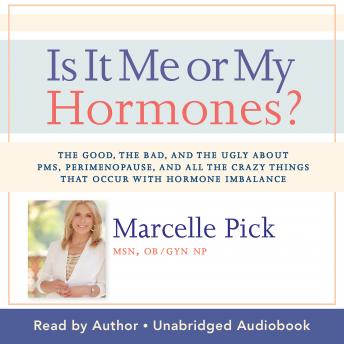 Is It Me or My Hormones?: The Good, the Bad, and the Ugly about PMS, Perimenopause, and All the Crazy Things that Occur with Hormone Imbalance