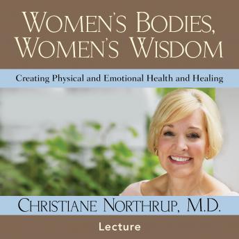 Women's Bodies Women's Wisdom: Creating Physical and Emotional Health and Healing